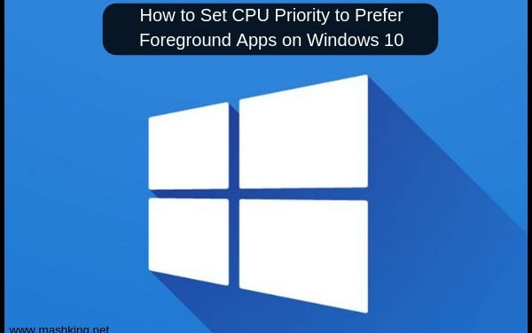 How to Set CPU Priority to Prefer Foreground Apps on Windows 10