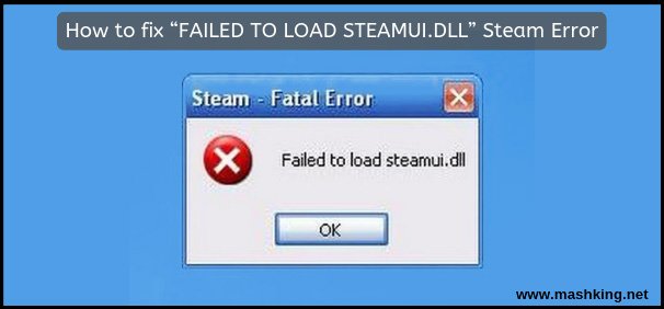 How to fix “FAILED TO LOAD STEAMUI.DLL” steam error