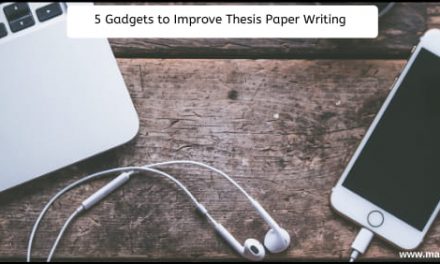 5 Gadgets to Improve Thesis Paper Writing – Must Check (Upd 2020)