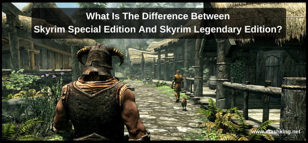 What is the Difference Between Skyrim Special Edition and Skyrim Legendary Edition? 