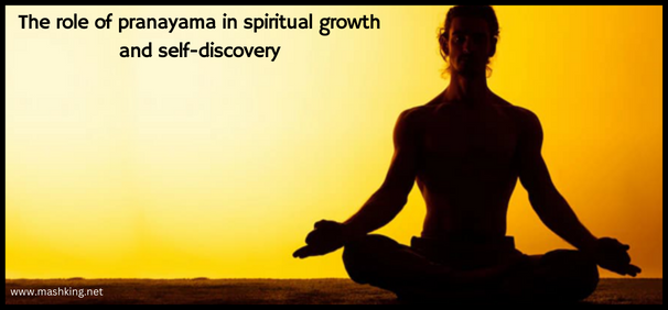 The role of pranayama in spiritual growth and self-discovery